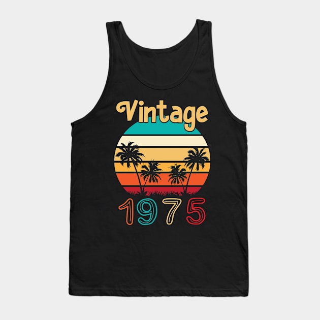 Summer Vintage 1975 Happy Birthday 45 Years Old To Me You Papa Nana Dad Mom Husband Wife Tank Top by Cowan79